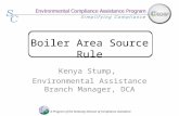 Boiler Area Source Rule Kenya Stump, Environmental Assistance Branch Manager, DCA A Program of the Kentucky Division of Compliance Assistance.