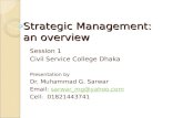 Strategic Management: an overview Session 1 Civil Service College Dhaka Presentation by Dr. Muhammad G. Sarwar Email: sarwar_mg@yahoo.comsarwar_mg@yahoo.com.