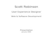 Scott Robinson User Experience Designer Web & Software Development Presentation January 2005.
