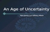 An Age of Uncertainty Hee-Jeong Lyu &Stacy Moon. After the World War I, people started to challenge the ideas from the Enlightment. People started to.