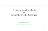1 Compositional Methods and Symbolic Model Checking Ken McMillan Cadence Berkeley Labs.