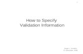 1 How to Specify Validation Information Roger L. Costello 27 December, 2008.