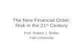 The New Financial Order: Risk in the 21 st Century Prof. Robert J. Shiller Yale University.