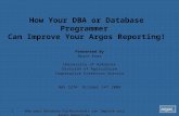 How your Database Professionals can Improve your Argos Reporting1 How Your DBA or Database Programmer Can Improve Your Argos Reporting! Presented By Bruce.