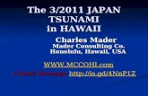 The 3/2011 JAPAN TSUNAMI in HAWAII Charles Mader Charles Mader Mader Consulting Co. Mader Consulting Co. Honolulu, Hawaii, USA Honolulu, Hawaii, USA .