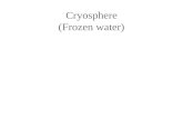 Cryosphere (Frozen water). The shape of ice crystals cause ice to be less dense than liquid water This causes Ice to float with about 9% of the ice volume.