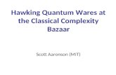 Hawking Quantum Wares at the Classical Complexity Bazaar Scott Aaronson (MIT)