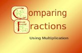 Using Multiplication. Comparing Fractions Students need to be able to determine if two fractions are equal or if one fraction is greater or less than.