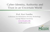 © 2004-5 Ravi Sandhu  Cyber-Identity, Authority and Trust in an Uncertain World Prof. Ravi Sandhu Laboratory for Information Security Technology.