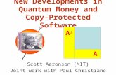 New Developments in Quantum Money and Copy-Protected Software Scott Aaronson (MIT) Joint work with Paul Christiano A A.