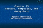 Chapter 19 Vectors, templates, and exceptions Bjarne Stroustrup .