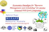 Economics Paradigm for Resource Management and Scheduling for Service Oriented P2P/Grid Computing Rajkumar Buyya Melbourne, Australia .