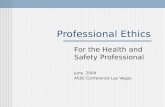 Professional Ethics For the Health and Safety Professional June 2004 ASSE Conference Las Vegas.