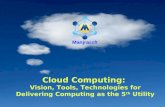 1 Cloud Computing: Vision, Tools, Technologies for Delivering Computing as the 5 th Utility.