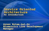 Service Oriented Architecture An Introduction Arnon Rotem-Gal-Oz Biometrics Line Development Manager.