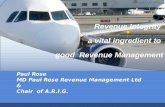Revenue Integrity a vital ingredient to good Revenue Management Paul Rose MD Paul Rose Revenue Management Ltd & Chair of A.R.I.G.