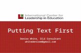 Putting Text First Denise White, ICLE Consultant whitedenisem@gmail.com.