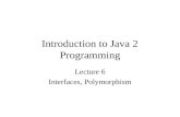 Introduction to Java 2 Programming Lecture 6 Interfaces, Polymorphism.