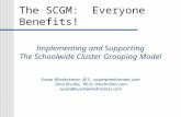 The SCGM: Everyone Benefits! Implementing and Supporting The Schoolwide Cluster Grouping Model Susan Winebrenner, M.S. susanwinebrenner.com Dina Brulles,