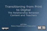 Transitioning from Print to Digital The Relationship Between Content and Teachers Jeff Mao Maine Department of Education.