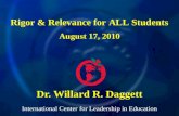International Center for Leadership in Education Dr. Willard R. Daggett Rigor & Relevance for ALL Students August 17, 2010.