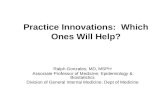 Practice Innovations: Which Ones Will Help? Ralph Gonzales, MD, MSPH Associate Professor of Medicine; Epidemiology & Biostatistics Division of General.