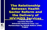 Partnerships for Health Reform The Relationship Between Health Sector Reform and the Delivery of HIV/AIDS Services Presented by Courtney Barnett University.