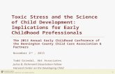 1 Toxic Stress and the Science of Child Development: Implications for Early Childhood Professionals The 2013 Annual Early Childhood Conference of the Bennington.