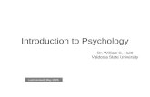 Dr. William G. Huitt Valdosta State University Introduction to Psychology Last revised: May 2005.