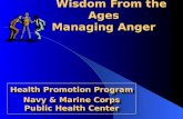 Wisdom From the Ages Managing Anger Wisdom From the Ages Managing Anger Health Promotion Program Navy & Marine Corps Public Health Center.