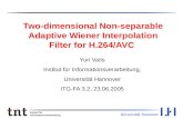 Institut für Informationsverarbeitung Two-dimensional Non-separable Adaptive Wiener Interpolation Filter for H.264/AVC Yuri Vatis Institut für Informationsverarbeitung,