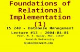 Foundations of Relational Implementation (1) IS 240 – Database Management Lecture #13 – 2004-04-01 Prof. M. E. Kabay, PhD, CISSP Norwich University mkabay@norwich.edu.