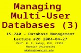 Managing Multi-User Databases (3) IS 240 – Database Management Lecture #20 2004-04-27 Prof. M. E. Kabay, PhD, CISSP Norwich University mkabay@norwich.edu.