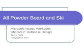 All Powder Board and Ski Microsoft Access Workbook Chapter 2: Database Design Jerry Post Copyright © 2007.