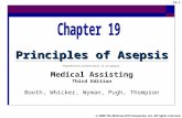 19-1 © 2009 The McGraw-Hill Companies, Inc. All rights reserved Principles of Asepsis PowerPoint® presentation to accompany: Medical Assisting Third Edition.