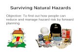 Surviving Natural Hazards Objective: To find out how people can reduce and manage hazard risk by forward planning.