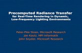 Precomputed Radiance Transfer for Real-Time Rendering in Dynamic, Low-Frequency Lighting Environments Peter-Pike Sloan, Microsoft Research Jan Kautz, MPI.