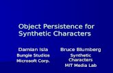 Object Persistence for Synthetic Characters Damian Isla Bungie Studios Microsoft Corp. Bruce Blumberg Synthetic Characters MIT Media Lab.