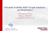 Towards Scalable RDF Graph Analytics on MapReduce Padmashree Ravindra Vikas V. Deshpande Kemafor Anyanwu {pravind2, vvdeshpa, kogan}@ncsu.edu COUL - semantic.