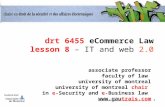 1 drt 6455 eCommerce Law lesson 8 – IT and web 2.0 associate professor faculty of law university of montreal university of montreal chair in e-Security.