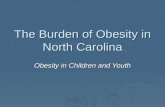 The Burden of Obesity in North Carolina Obesity in Children and Youth.