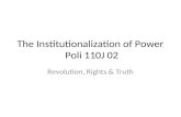 The Institutionalization of Power Poli 110J 02 Revolution, Rights & Truth.