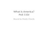 What is America? Poli 110J Bound by Mystic Chords.