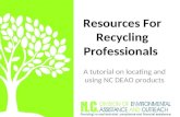 Resources For Recycling Professionals A tutorial on locating and using NC DEAO products.