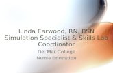 Linda Earwood, RN, BSN Simulation Specialist & Skills Lab Coordinator Del Mar College Nurse Education.
