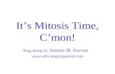 Its Mitosis Time, Cmon! Sing along by Annette M. Parrott .