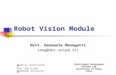 Robot Vision Module Dott. Emanuele Menegatti (emg@dei.unipd.it) Intelligent Autonomous Systems Lab University of Padua ITALY Based on course notes of.