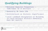 Qualifying Buildings National Register Properties – Individual or in District Generally 50 Years Old Architectural or Historic Significance Local Landmark.