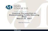 Investor Perspective on Redeveloping Public Housing IPED March 29, 2007 Bernie Husser.