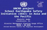 UNCRD project School Earthquake Safety Initiative (SESI) in Asia and the Pacific Shoichi Ando Coordinator, Dr. Disaster Management Planning Hyogo Office.